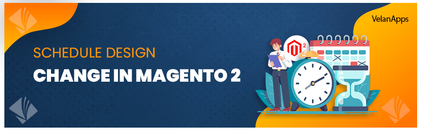 Schedule Design Change in Magento 2