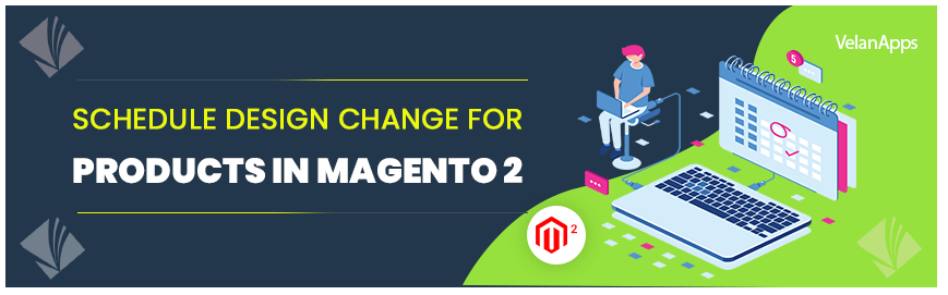 Schedule Design Change for Products in Magento 2